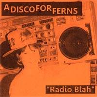 A Disco For Ferns : Radio Blah